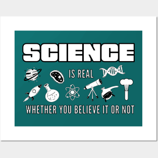 Science is real whether you believe it or not Posters and Art